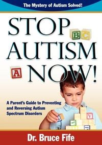 Produktbild: Stop Autism Now! a Parent's Guide to Preventing and Reversing Autism Spectrum Disorders