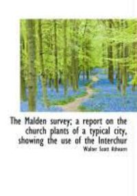 Produktbild: The Malden Survey; A Report on the Church Plants of a Typical City, Showing the Use of the Interchur