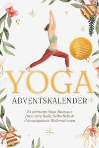Produktbild: Yoga Adventskalender: 24 achtsame Yoga-Momente f&uuml;r innere Ruhe, Selbstliebe & eine entspannte Weihnachtszeit - inkl. gratis Audios, Meditationen, Affi