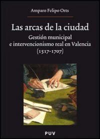 Produktbild: Las arcas de la ciudad : gesti&oacute;n municipal e intervencionismo real en Valencia (1517-1707)