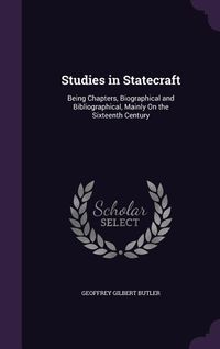 Produktbild: Studies in Statecraft: Being Chapters, Biographical and Bibliographical, Mainly On the Sixteenth Century