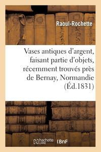 Produktbild: Notice sur quelques vases antiques d'argent, faisant partie d'une collection d'objets de ce m&eacute;tal