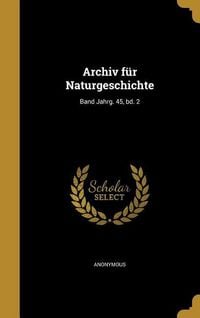 Produktbild: Archiv f&uuml;r Naturgeschichte; Band Jahrg. 45, bd. 2