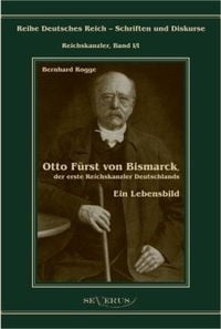 Produktbild: Rogge, B: Otto F&uuml;rst von Bismarck, der erste Reichskanzler D