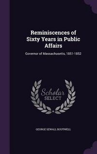 Produktbild: Reminiscences of Sixty Years in Public Affairs: Governor of Massachusetts, 1851-1852