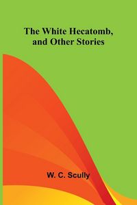 Produktbild: The White Hecatomb, and Other Stories