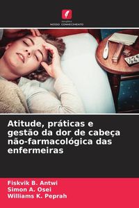 Produktbild: Atitude, pr&aacute;ticas e gest&atilde;o da dor de cabe&ccedil;a n&atilde;o-farmacol&oacute;gica das enfermeiras