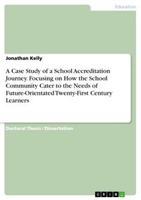 Produktbild: A Case Study of a School Accreditation Journey. Focusing on How the School Community Cater to the Needs of Future-Orientated Twenty-First Century Lear