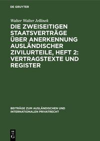 Produktbild: Die Zweiseitigen Staatsvertr&auml;ge &uuml;ber Anerkennung ausl&auml;ndischer Zivilurteile, Heft 2: Vertragstexte und Register