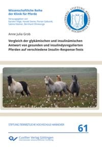 Produktbild: Vergleich der glyk&auml;mischen und insulin&auml;mischen Antwort von gesunden und insulindysregulierten Pferden auf verschiedene Insulin&ndash;Response-Tests