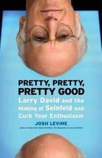 Bild vom Artikel Pretty, Pretty, Pretty Good: Larry David and the Making of Seinfeld and Curb Your Enthusiasm vom Autor Josh Levine
