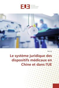 Produktbild: Le syst&egrave;me juridique des dispositifs m&eacute;dicaux en Chine et dans l'UE