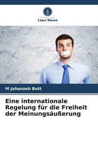 Produktbild: Eine internationale Regelung f&uuml;r die Freiheit der Meinungs&auml;u&szlig;erung