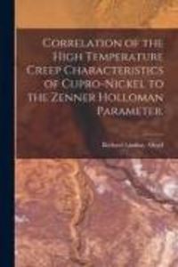 Produktbild: Correlation of the High Temperature Creep Characteristics of Cupro-Nickel to the Zenner Holloman Parameter.