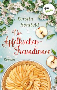 Produktbild: Die Apfelkuchen-Freundinnen - oder: Wenn das Gl&uuml;ck anklopft