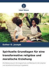 Produktbild: Spirituelle Grundlagen f&uuml;r eine transformative religi&ouml;se und moralische Erziehung