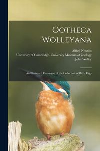 Produktbild: Ootheca Wolleyana: An Illustrated Catalogue of the Collection of Birds Eggs
