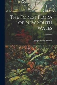 Produktbild: The Forest Flora of New South Wales; Volume 6