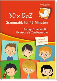 Bild vom Artikel 30 x DaZ - Grammatik für 45 Minuten - Deutsch-Anfänger vom Autor Jan Reschke