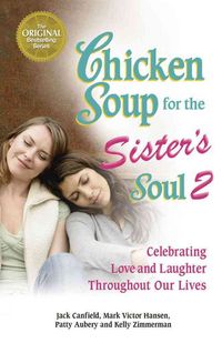 Produktbild: Chicken Soup for the Sister's Soul 2: Celebrating Love and Laughter Throughout Our Lives