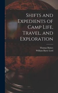 Produktbild: Shifts and Expedients of Camp Life, Travel, and Exploration