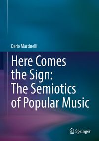 Produktbild: Here Comes the Sign: The Semiotics of Popular Music