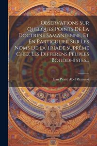 Produktbild: Observations Sur Quelques Points De La Doctrine Saman&eacute;enne, Et En Particulier Sur Les Noms De La Triade Supr&ecirc;me Chez Les Diff&eacute;rens Peuples Bouddhistes