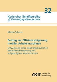 Produktbild: Beitrag zur Effizienzsteigerung mobiler Arbeitsmaschinen: Entwicklung einer elektrohydraulischen Bedarfsstromsteuerung mit aufgepr&auml;gtem Volumenstrom