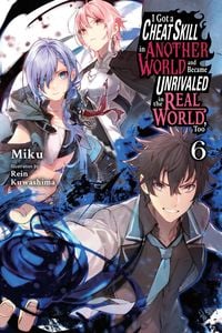 Produktbild: I Got a Cheat Skill in Another World and Became Unrivaled in the Real World, Too, Vol. 6 (light novel)