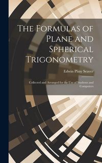 Produktbild: The Formulas of Plane and Spherical Trigonometry: Collected and Arranged for the Use of Students and Computers