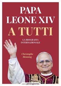 Produktbild: Papa Leone XIV. A tutti. La biografia internazionale