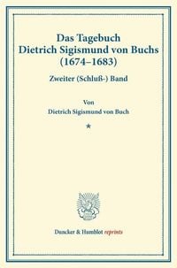 Produktbild: Das Tagebuch Dietrich Sigismund von Buchs (1674&ndash;1683).