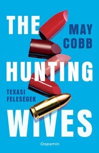 Produktbild: The Hunting Wives - Texasi feles&eacute;gek