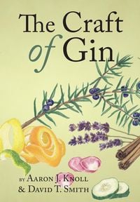 Bild vom Artikel The Craft of Gin vom Autor Aaron J. Knoll