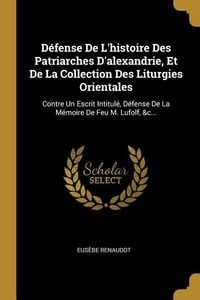 Produktbild: D&eacute;fense De L'histoire Des Patriarches D'alexandrie, Et De La Collection Des Liturgies Orientales: Contre Un Escrit Intitul&eacute;, D&eacute;fense De La M&eacute;moire De