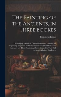 Produktbild: The Painting of the Ancients, in Three Bookes