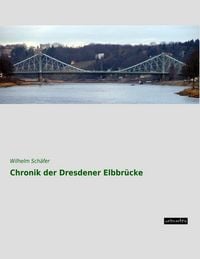 Produktbild: Chronik der Dresdener Elbbr&uuml;cke