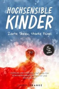 Produktbild: Hochsensible Kinder: Zarte Seelen, starke Fl&uuml;gel - Eine 7-t&auml;gige gemeinsame Reise zu besserem Selbstverst&auml;ndnis, Selbstregulation, Empathie, Achtsamke
