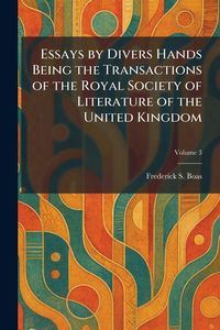 Produktbild: Essays by Divers Hands Being the Transactions of the Royal Society of Literature of the United Kingdom