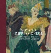 Produktbild: Goya to Impressionism: Masterpieces from the Oskar Reinhart Collection
