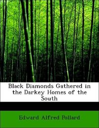 Produktbild: Pollard, E: Black Diamonds Gathered in the Darkey Homes of t