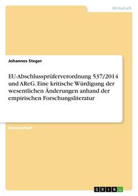 Produktbild: EU-Abschlusspr&uuml;ferverordnung 537/2014 und AReG. Eine kritische W&uuml;rdigung der wesentlichen &Auml;nderungen anhand der empirischen Forschungsliteratur