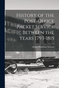 Produktbild: History of the Post-Office Packet Service Between the Years 1793-1815