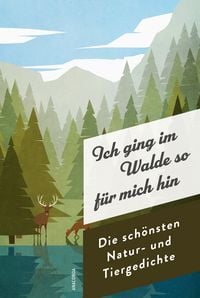 Produktbild: Ich ging im Walde so f&uuml;r mich hin. Die sch&ouml;nsten Natur- und Tiergedichte