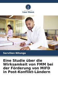 Produktbild: Eine Studie &uuml;ber die Wirksamkeit von FMM bei der F&ouml;rderung von MIFD in Post-Konflikt-L&auml;ndern