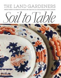Produktbild: Elworthy, B: Soil to Table: The Land Gardeners