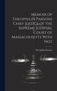 Produktbild: Memoir of Theophilus Parsons Chief Justice of the Supreme Judicial Court of Massachusetts With Not