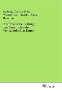 Produktbild: Archivalische Beitr&auml;ge zur Geschichte der venezianischen Kunst