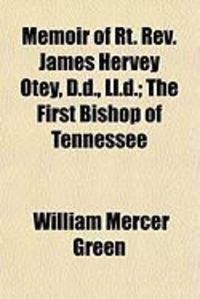 Produktbild: Memoir of Rt. REV. James Hervey Otey, D.D., LL.D.; The First Bishop of Tennessee