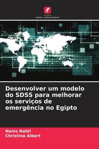 Produktbild: Desenvolver um modelo do SDSS para melhorar os servi&ccedil;os de emerg&ecirc;ncia no Egipto